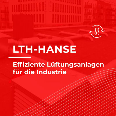 Effiziente Lüftungsanlagen für die Industrie - Lüftungsanlagen Industrie – Effiziente Lösungen für Hallen &amp; Gewerbe | LTH-Hanse